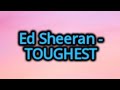 Ed Sheeran Toughest Lyrics mp3