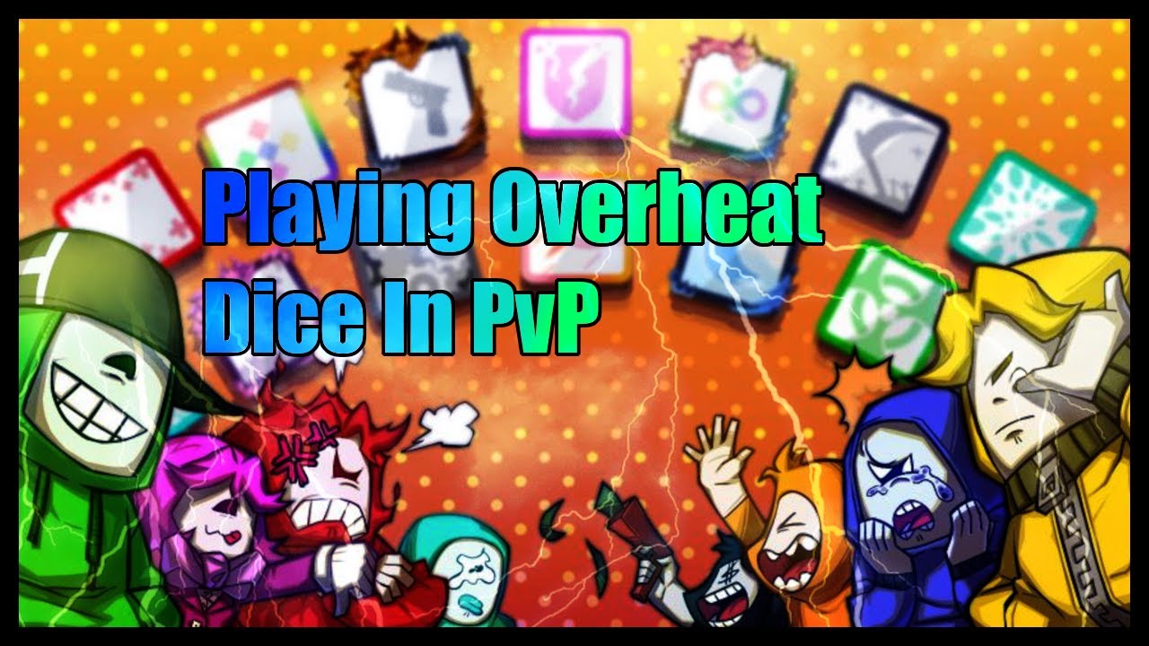 Playing Overheat Dice in PvP Random dice