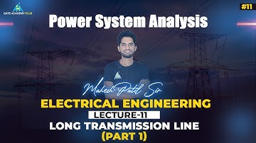 #11 | Lecture 11 |  Long Transmission Line (Part 1)  | PSA By Mahesh Patil Sir