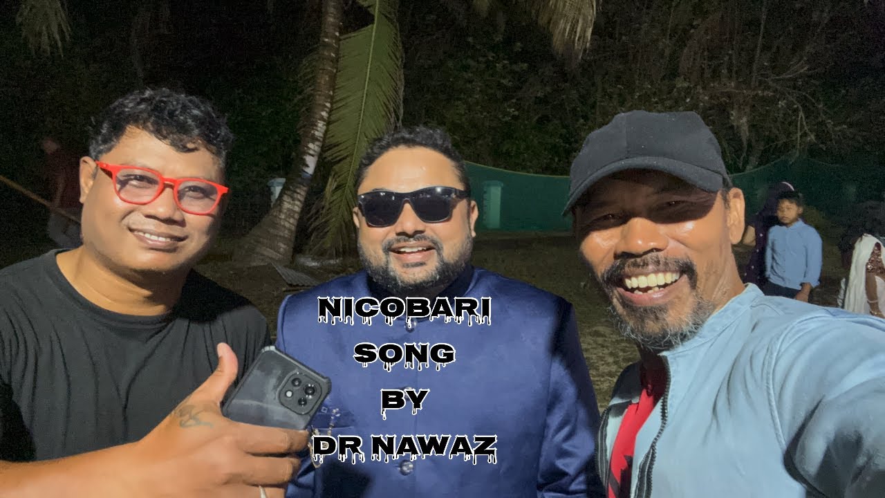 Dr Nawaz sing a nicobari song Hong nyam me.
