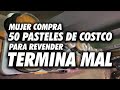 MUJER COMPRA 50 PASTELES de Costco para revender (TERMINA MAL)