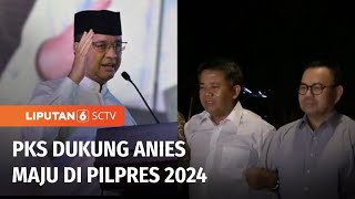 PKS Dukung Anies Baswedan Maju di Pilpres 2024 | Liputan 6