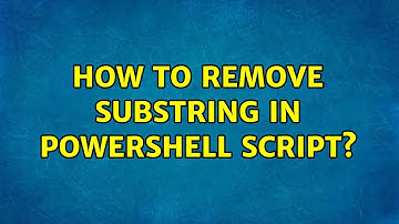 How to remove substring in Powershell script?