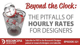 Beyond The clock: The Pitfalls of Hourly Rates for Designers - RD321