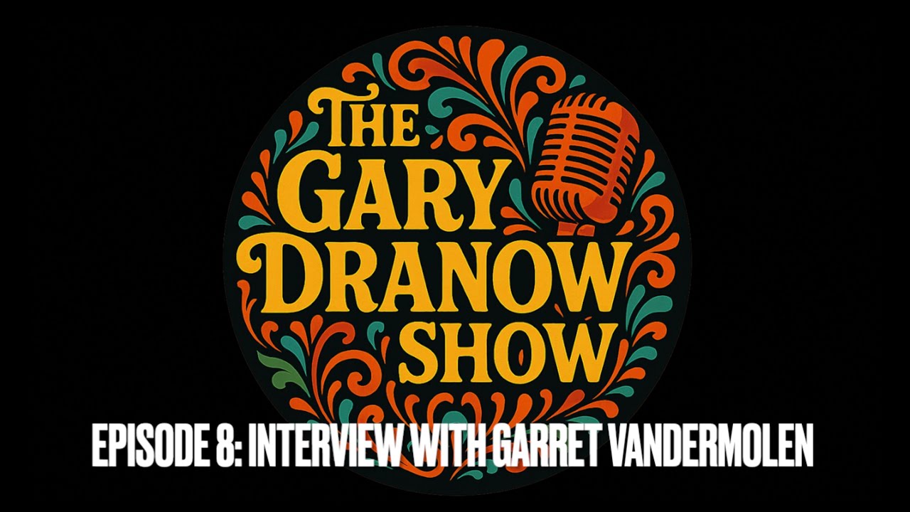 A Conversation with Garret Vandermolen - The Gary Dranow Show
