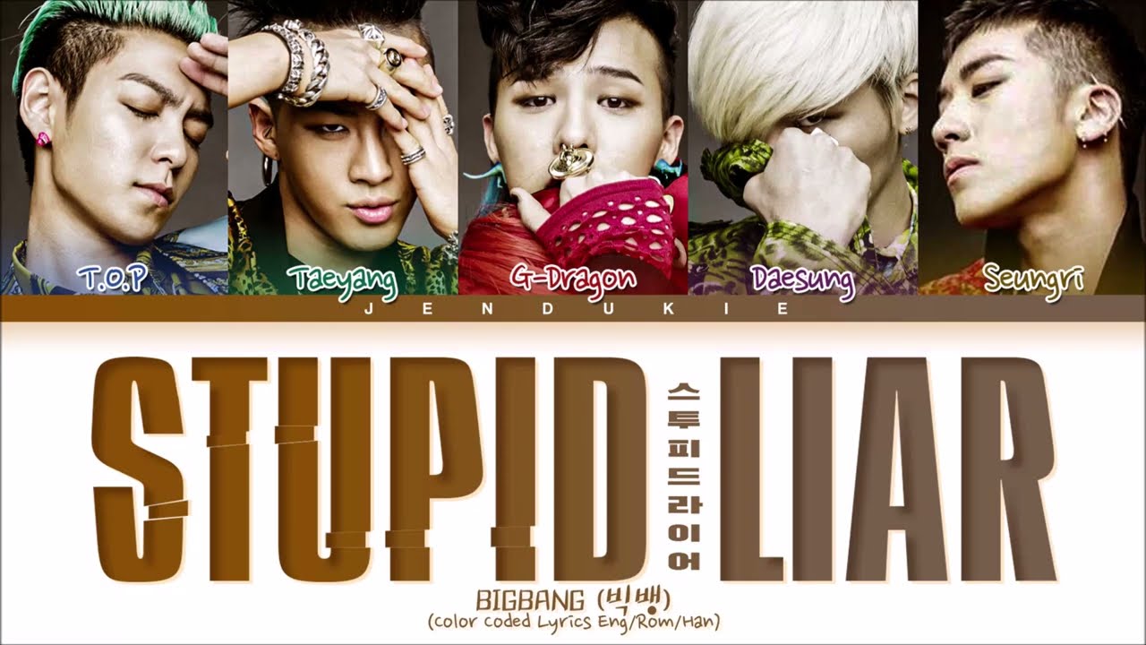 BIGBANG Stupid Liar Lyrics (빅뱅 스투피드 라이어 가사) (Color