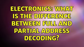 Electronics: What is the difference between full and partial address decoding? (2 Solutions!!)