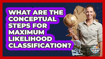 What Are the Conceptual Steps for Maximum Likelihood Classification?
