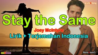 STAY THE SAME  -  Joey McIntyre  ( Lirik   Terjemahan Indonesia )