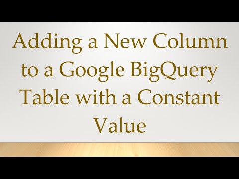 Adding a New Column to a Google BigQuery Table with a Constant Value