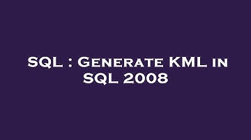 SQL : Generate KML in SQL 2008