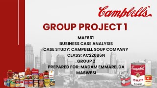 GROUP PROJECT 1: BUSINESS CASE ANALYSIS (CAMPBELL SOUP COMPANY) - AC220B6N (GROUP 2) 