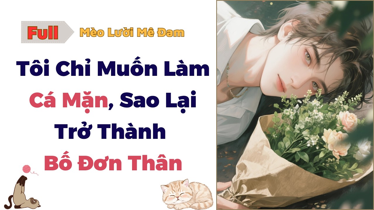 [Truyện Đam Mỹ] Tôi Chỉ Muốn Làm Cá Mặn, Sao Lại Trở Thành Bố Đơn Thân - Full #audio #dammy