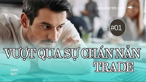 Podcast Trader 2024 | Chán Học Trading ( cách giải quyết gốc việc làm gì cũng chán )  | Alex Pham
