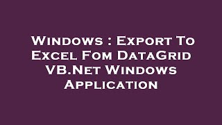 Windows : Export To Excel Fom DataGrid VB.Net Windows Application