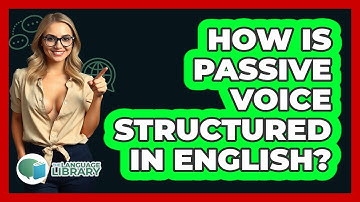 How Is Passive Voice Structured In English?