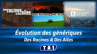 Évolution Des Génériques Des Racines & Des Ailes