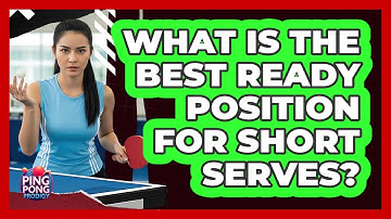 What Is the Best Ready Position for Short Serves?