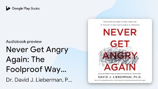 Never Get Angry Again: The Foolproof Way to… by Dr. David J. Lieberman, Ph.D. · Audiobook preview