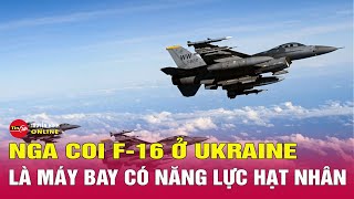 Nga coi máy bay F-16 ở Ukraine là mối đe dọa hạt nhân | Tin tức Nga-Ukraine mới nhất 7\/5