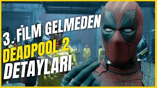 DEADPOOL 2'DE HATIRLANMASI GEREKENLER - EN ÖNEMLİ UNSURLAR - Film İnceleme
