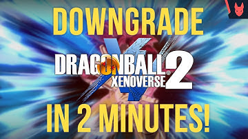 How To DOWNGRADE Your Game & Play With Mods Again | Dragon Ball Xenoverse 2