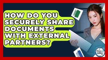 How Do You Securely Share Documents With External Partners? - Docs and Sheets Pro