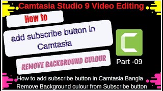 Details How to Add a Subscribe Button in Camtasia || Remove Green Screen Background Update