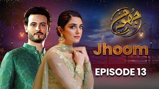 Jhoom Episode 13 | Full Episode | Maya Ali, Osman Khalid Butt | New Pakistani Drama