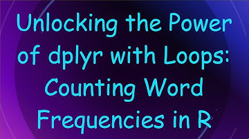 Unlocking the Power of dplyr with Loops: Counting Word Frequencies in R