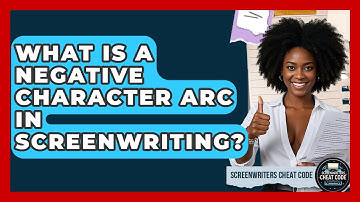 What Is A Negative Character Arc In Screenwriting? - Screenwriter