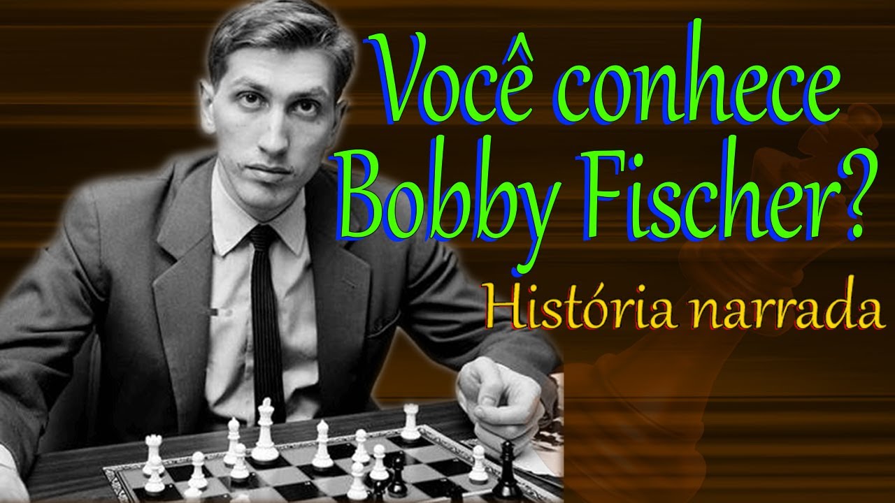 Bobby Fischer: Nascimento, glória e morte. 