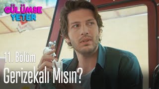 Sen gerizekalı mısın ? - Gülümse Yeter 11. Bölüm