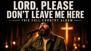 Lord, Please Don’t Leave Me Here -A Soulful Country Gospel Song  full album 2026