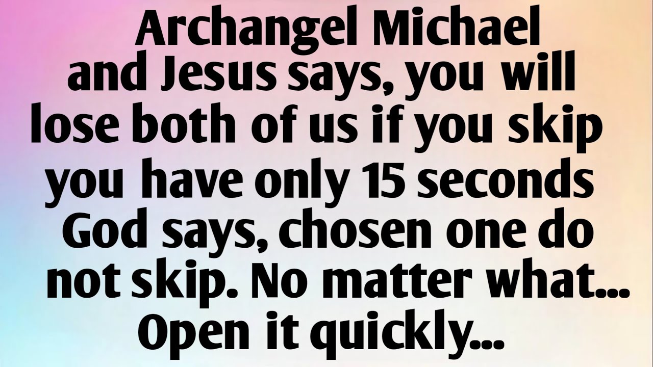 ARCHANGEL MICHAEL AND JESUS SAYS, YOU WILL...