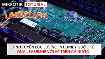 [Kỹ sư] Kết nối Internet LeaseLine cho khối VP trên toàn quốc - Policy Routing | Mikrotik Viet Nam