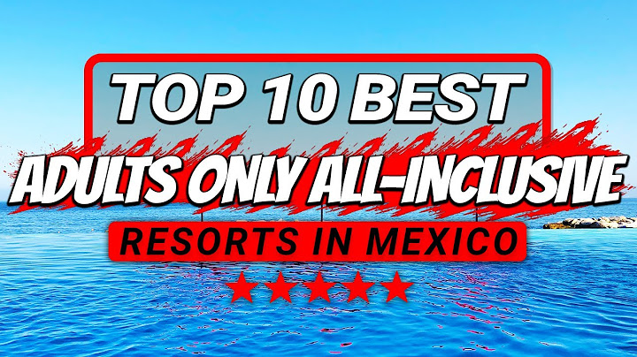 Top 10 BEST Adults Only All-Inclusive Resorts in Mexico