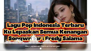 Lagu Pop Indonesia 2026 Kulepaskan Semua Kenangan (@fredysalama)