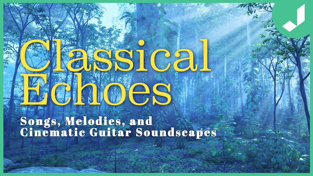 CLASSICAL ECHOES: Songs, Melodies, and Cinematic Guitar Soundscapes