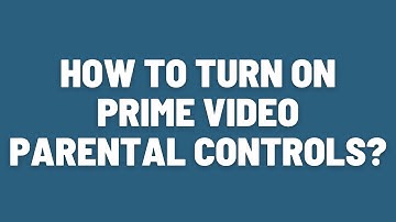 How to Turn on Parental Controls on Prime Video?