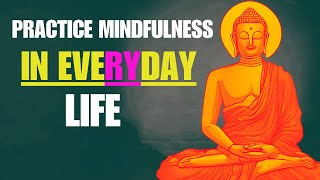 How To Practice MINDFULNESS in everyday life I BUDDHISM EXPLAINED