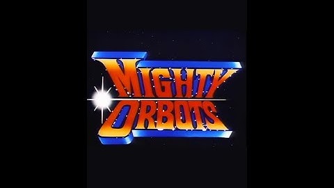The Mighty Orbots opening theme (1984)