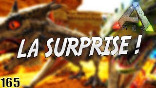 LA SURPRISE ? ! | ARK: Survival Evolved ! #Ep165