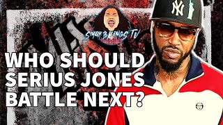 Who Should Serius Jones Battle Next? I Have Some Suggestions!