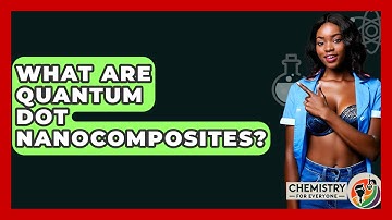 What Are Quantum Dot Nanocomposites? - Chemistry For Everyone