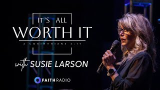 It’s All Worth It: Susie Larson on Faith, Battle & Eternal Reward