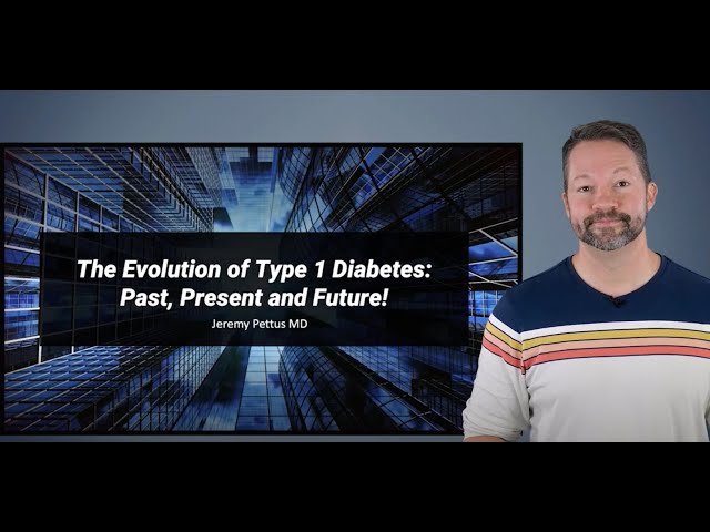 The Evolution of Type 1 Diabetes, Past, Present and Future!