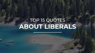 Top 15 Quotes about Liberals | Super Quotes | Quotes for Whatsapp