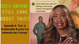 Does Anyone Still Care About This? "S.K. is Predictable & Julia Fox Defends Her Crimes"