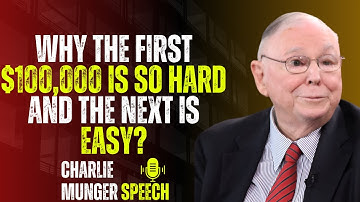 Charlie Munger: Why The First $100,000 Is So Hard — And The Next Is Easy!
